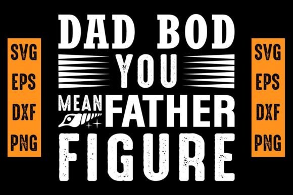 Dad Bod You Mean Father Figure Svg