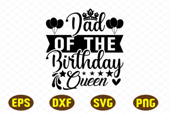 Dad of the Birthday Queen SVG Design