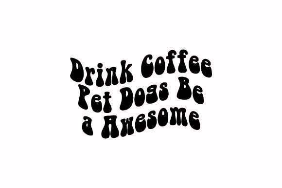 Drink Coffee Pet Dogs Be a Awesome
