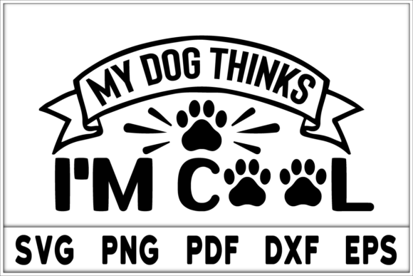 My Dog Thinks I’m Cool Svg Design