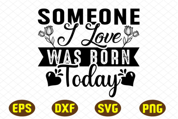 Someone I Love Was Born Today Svg Design