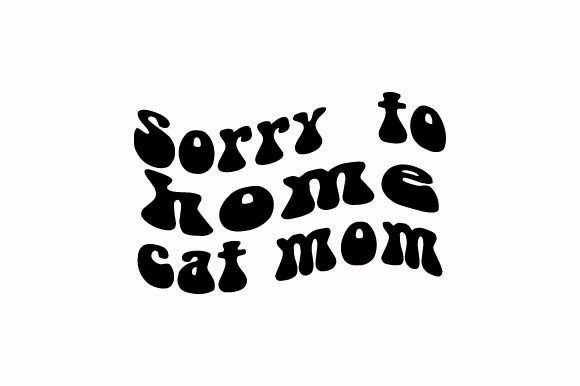Sorry to Home Cat Mom