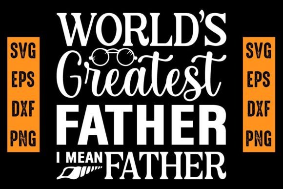 World’s Greatest Father I Mean Father